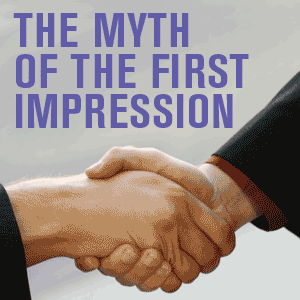 The Myth of the First Impression
